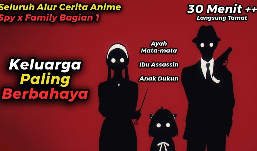 JANGAN PERNAH CARI GARA-GARA DENGAN MEREKA !!! – ALUR CERITA FILM ANIME SPY X FAMILY